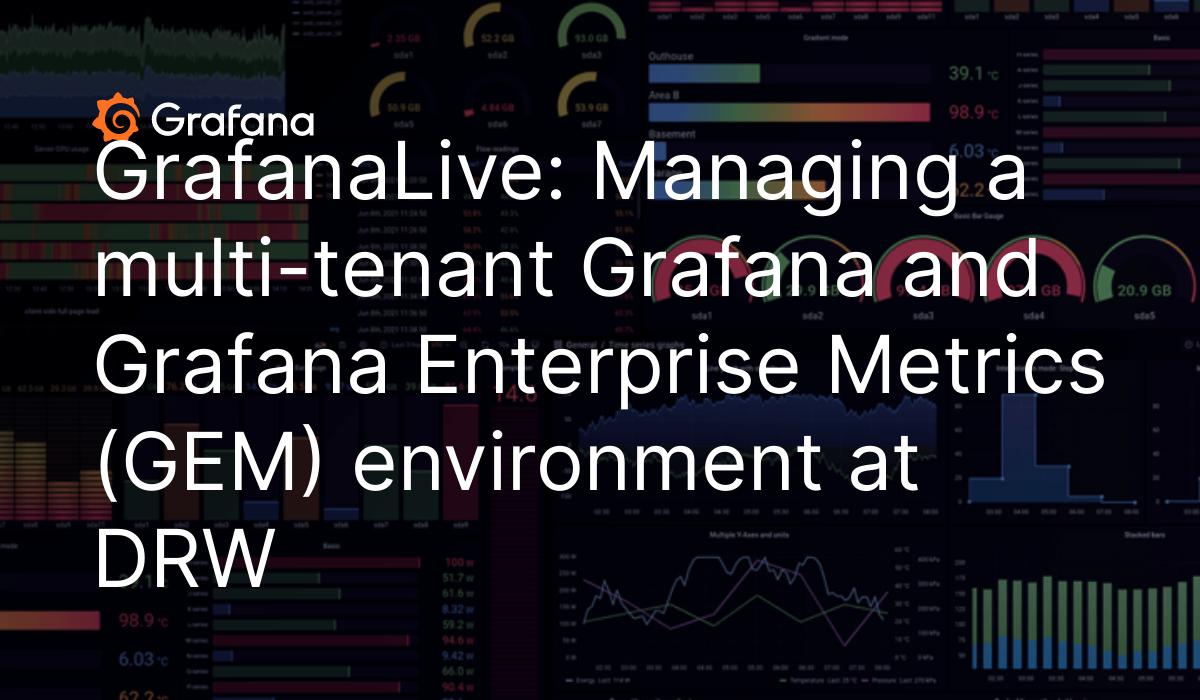 GrafanaLive:管理一个多租户Grafana和Grafana DRW企业指标(GEM)环境