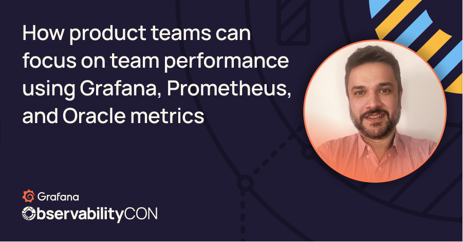 产品团队如何使用Grafana关注团队绩效,普罗米修斯和Oracle指标